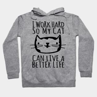 I Work Hard So My Cat Can Live A Better Life Hoodie